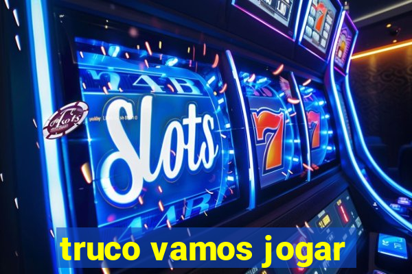 truco vamos jogar